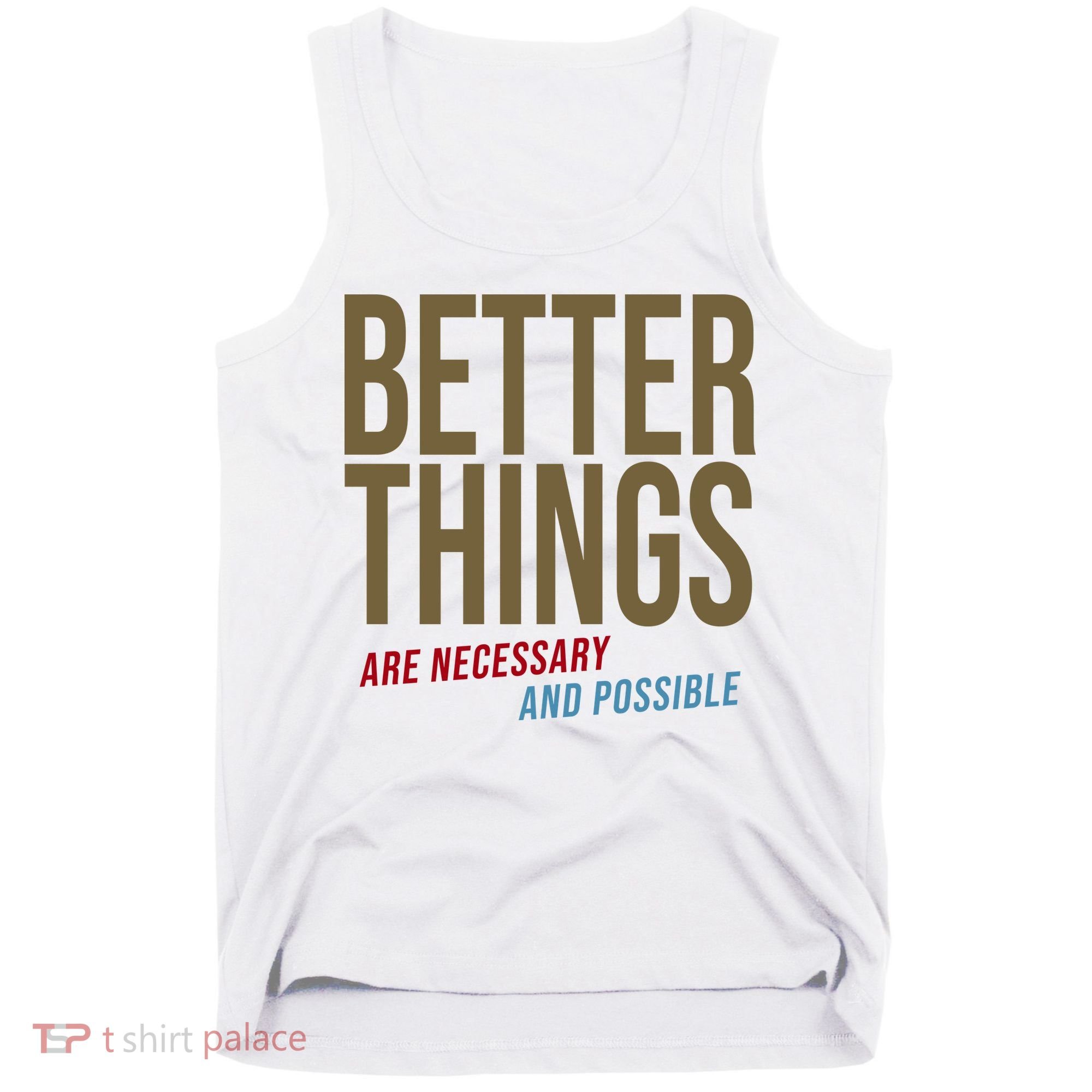 Better Things Are Necessary And Possible Motivational Quote Tank Top
