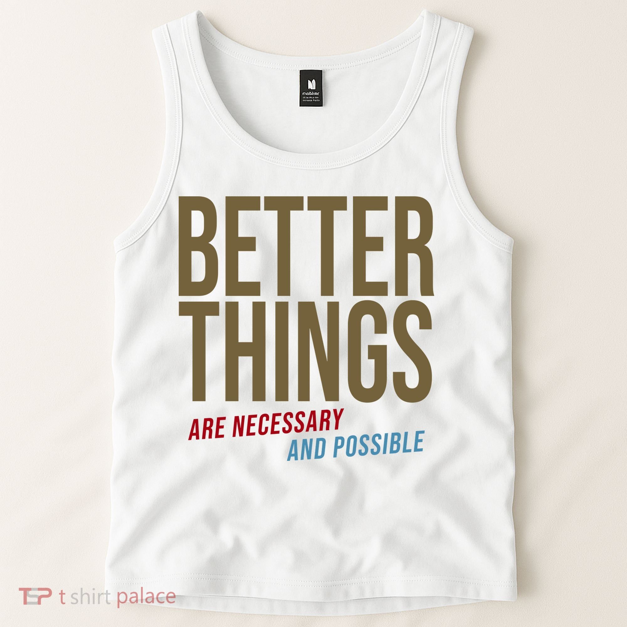 Better Things Are Necessary And Possible Motivational Quote Tank Top