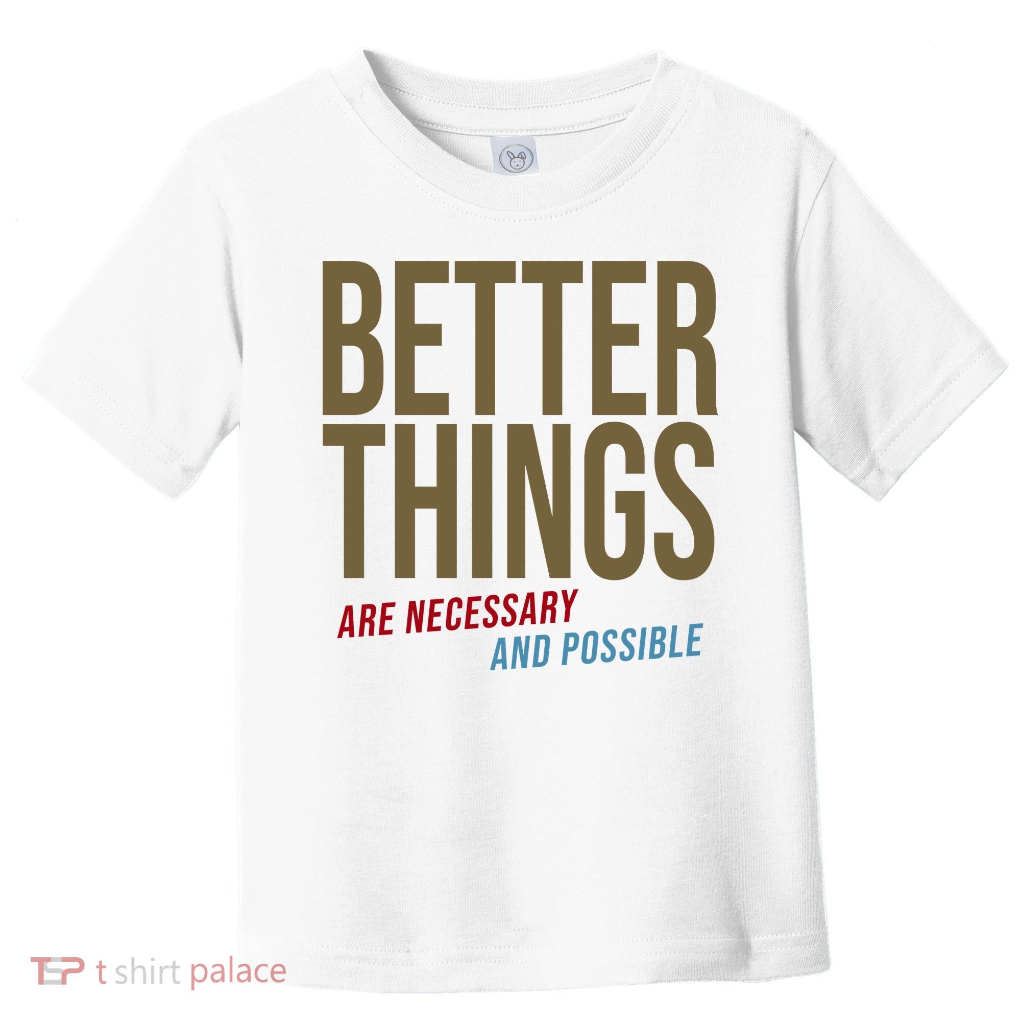 Better Things Are Necessary And Possible Motivational Quote Toddler T-Shirt