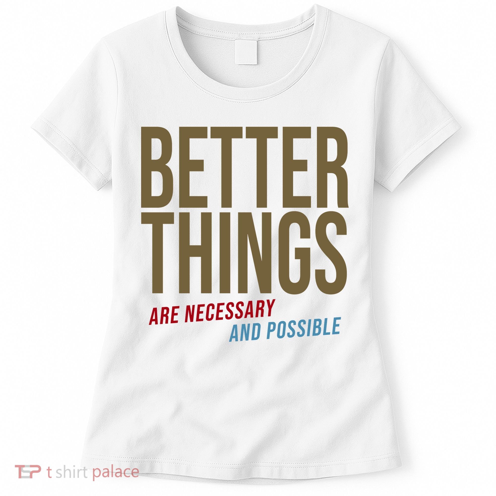Better Things Are Necessary And Possible Motivational Quote Women's T-Shirt