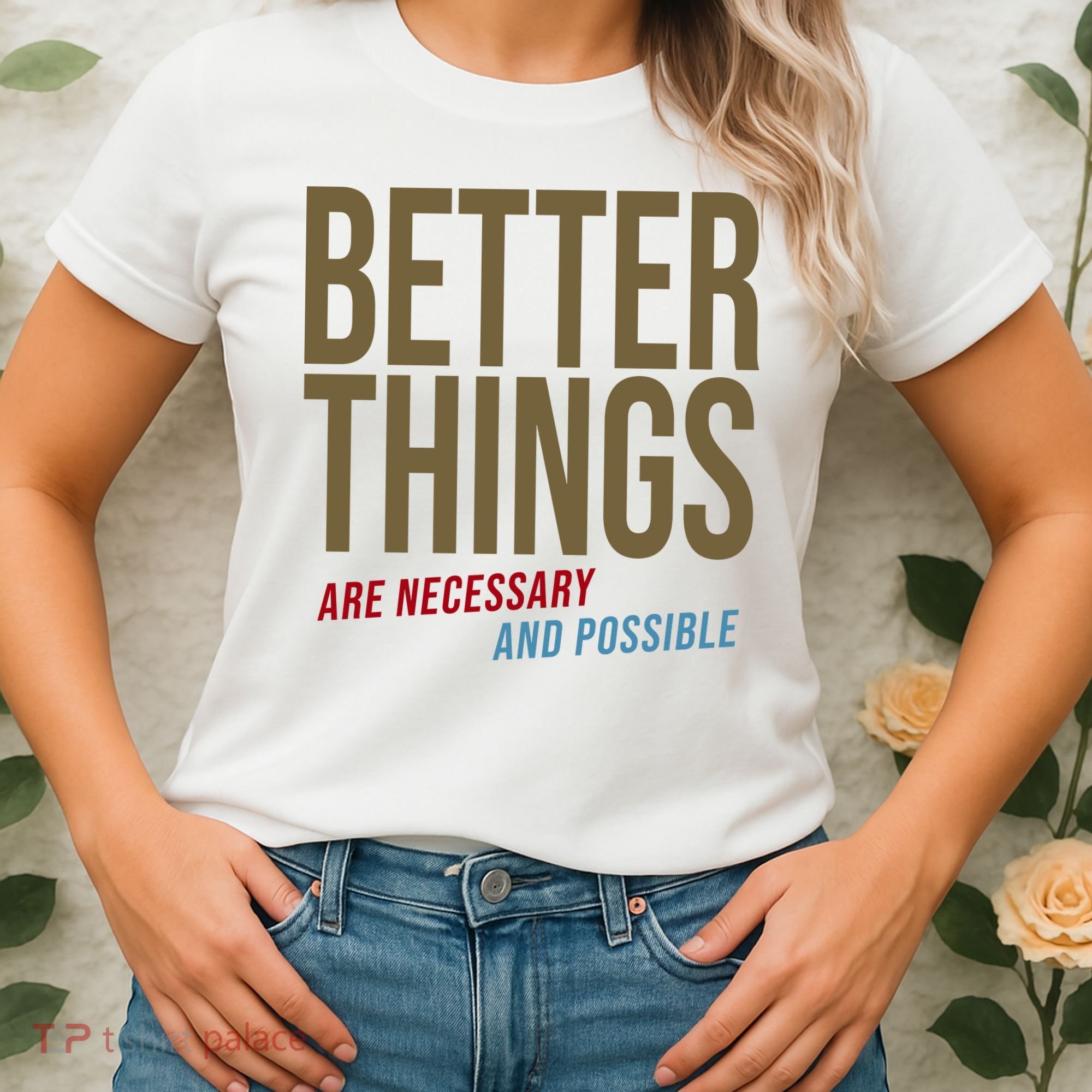 Better Things Are Necessary And Possible Motivational Quote Women's T-Shirt