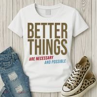 Better Things Are Necessary And Possible Motivational Quote Women's T-Shirt thumb 3
