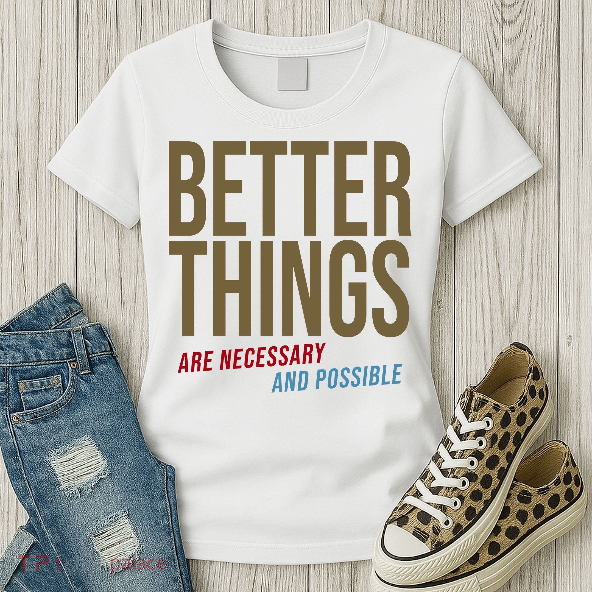 Better Things Are Necessary And Possible Motivational Quote Women's T-Shirt