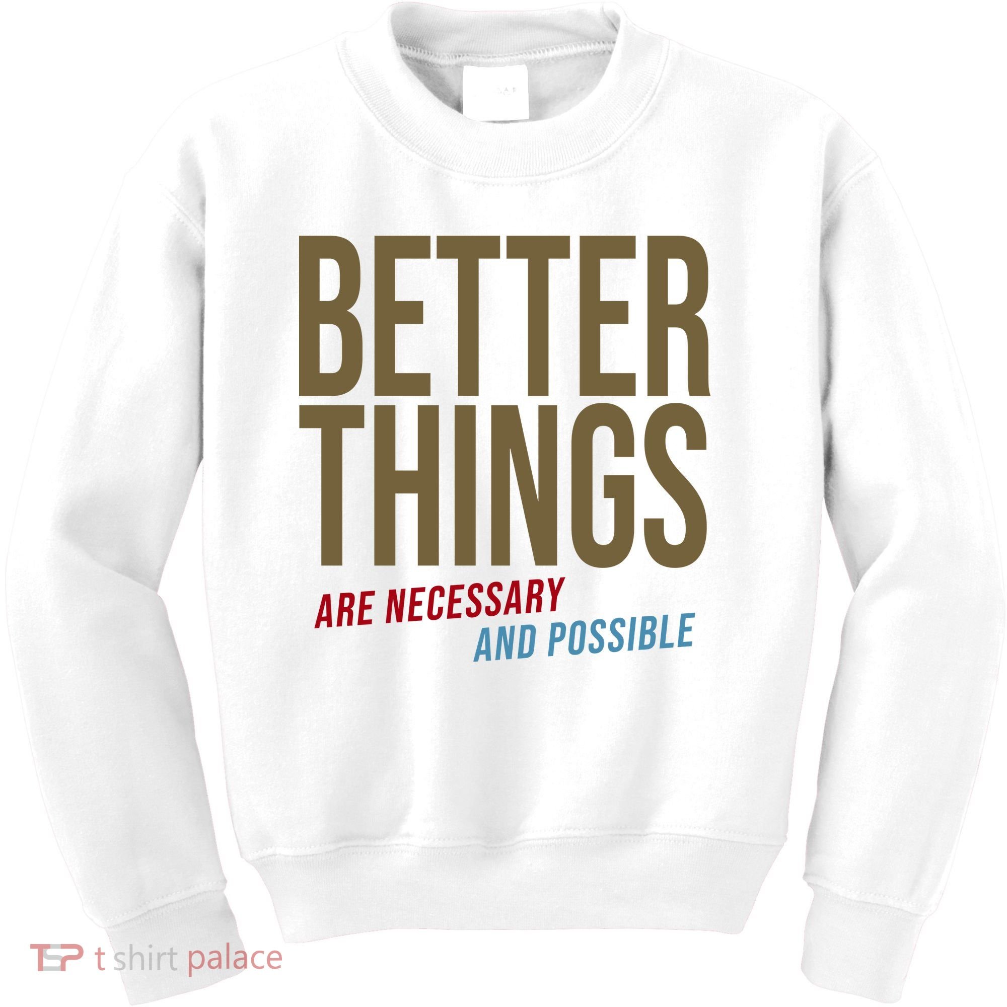 Better Things Are Necessary And Possible Motivational Quote Kids Sweatshirt