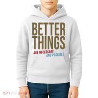Better Things Are Necessary And Possible Motivational Quote Kids Hoodie thumb 4