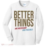 Better Things Are Necessary And Possible Motivational Quote Kids Long Sleeve Shirt thumb 0