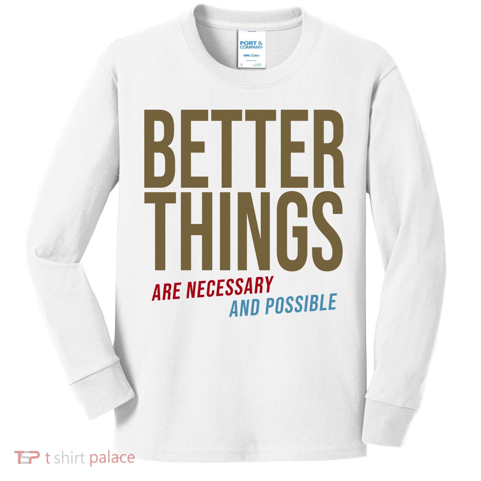 Better Things Are Necessary And Possible Motivational Quote Kids Long Sleeve Shirt