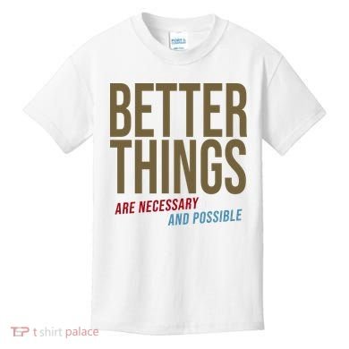 Better Things Are Necessary And Possible Motivational Quote Kids T-Shirt
