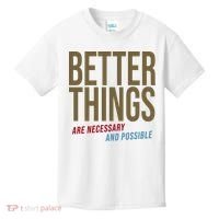 Better Things Are Necessary And Possible Motivational Quote Kids T-Shirt thumb 0