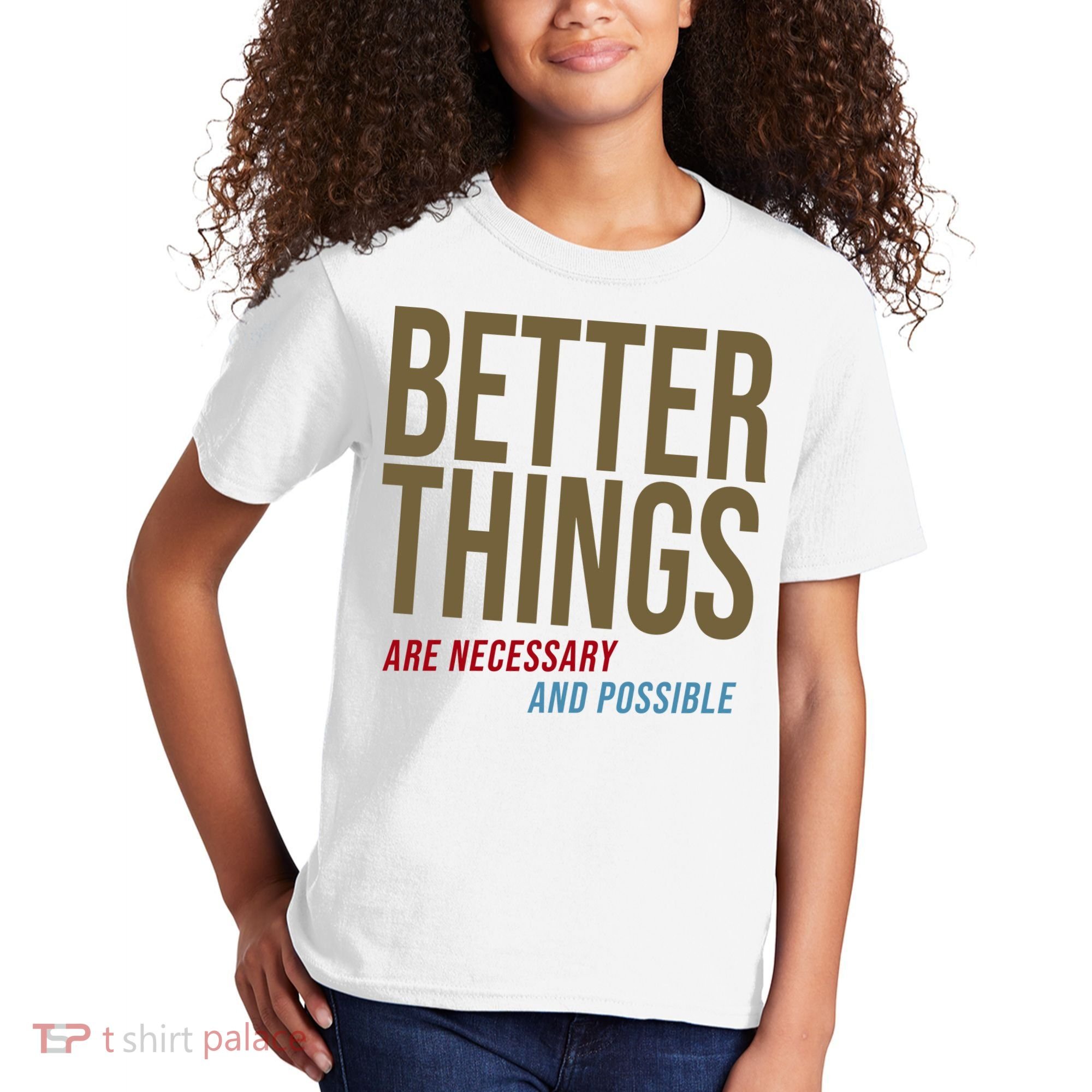 Better Things Are Necessary And Possible Motivational Quote Kids T-Shirt