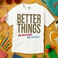 Better Things Are Necessary And Possible Motivational Quote Kids T-Shirt thumb 3