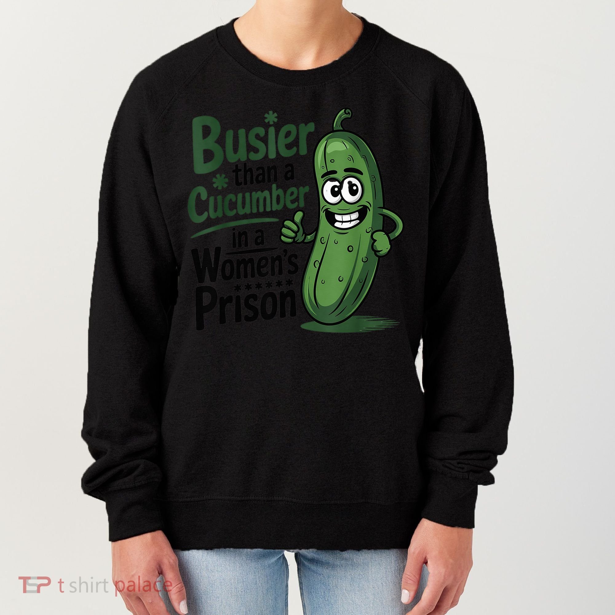 Busier Than A Cucumber In A Woman's Prison Women's Sweatshirt