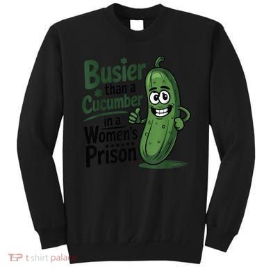 Busier Than A Cucumber In A Woman's Prison Sweatshirt