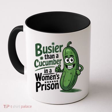 Busier Than A Cucumber In A Woman's Prison Coffee Mug