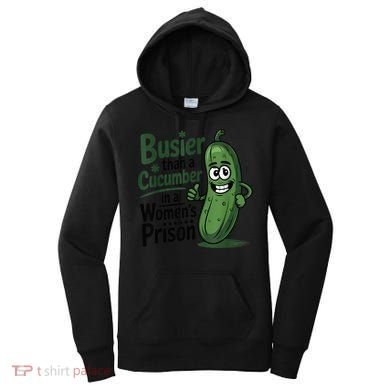 Busier Than A Cucumber In A Woman's Prison Women's Hoodie