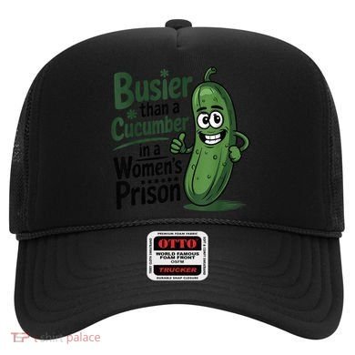 Busier Than A Cucumber In A Woman's Prison Hat