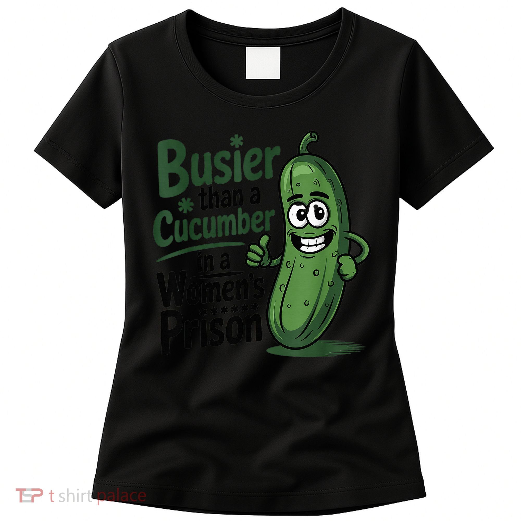Busier Than A Cucumber In A Woman's Prison Women's T-Shirt