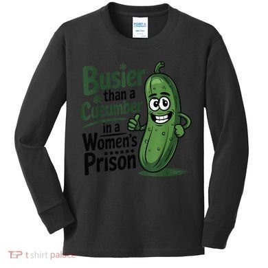 Busier Than A Cucumber In A Woman's Prison Kids Long Sleeve Shirt