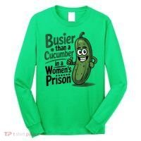 Busier Than A Cucumber In A Woman's Prison Long Sleeve Shirt thumb 0