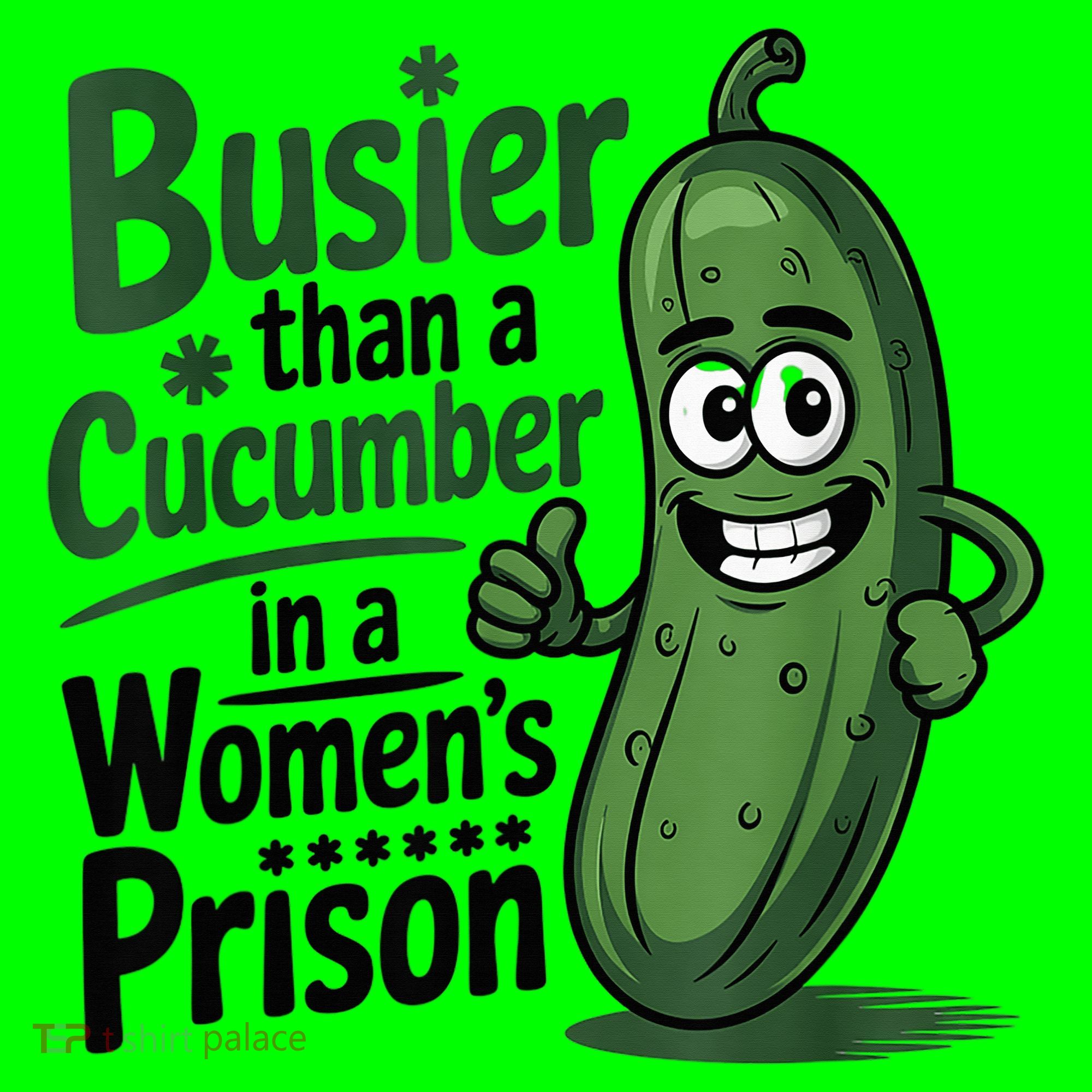 Busier Than A Cucumber In A Woman's Prison Long Sleeve Shirt