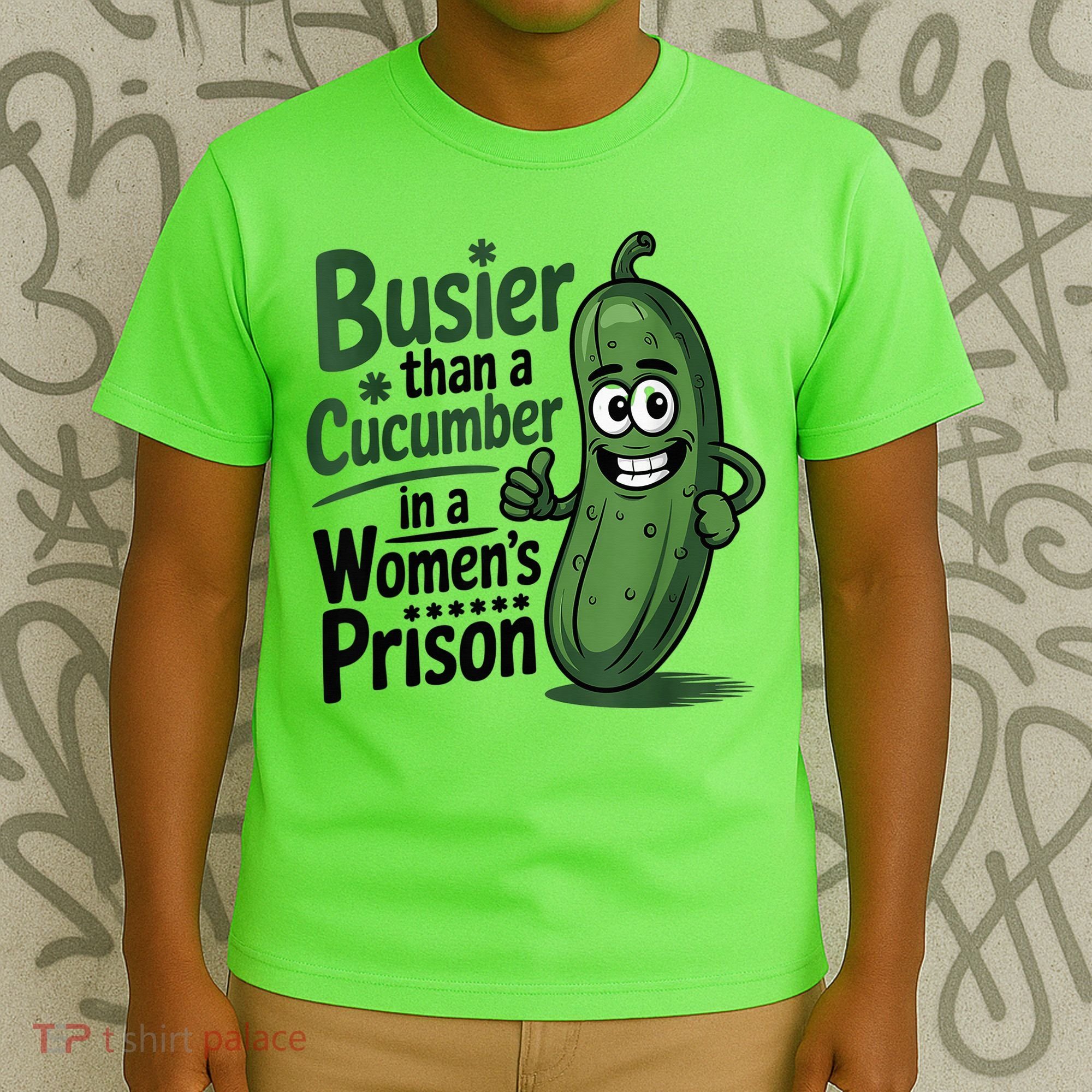 Busier Than A Cucumber In A Woman's Prison T-Shirt