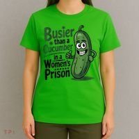 Busier Than A Cucumber In A Woman's Prison T-Shirt thumb 4