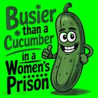 Busier Than A Cucumber In A Woman's Prison T-Shirt thumb 7
