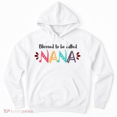 Blessed To Be Called Nana Hoodie
