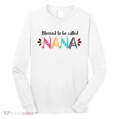 Blessed To Be Called Nana Long Sleeve Shirt
