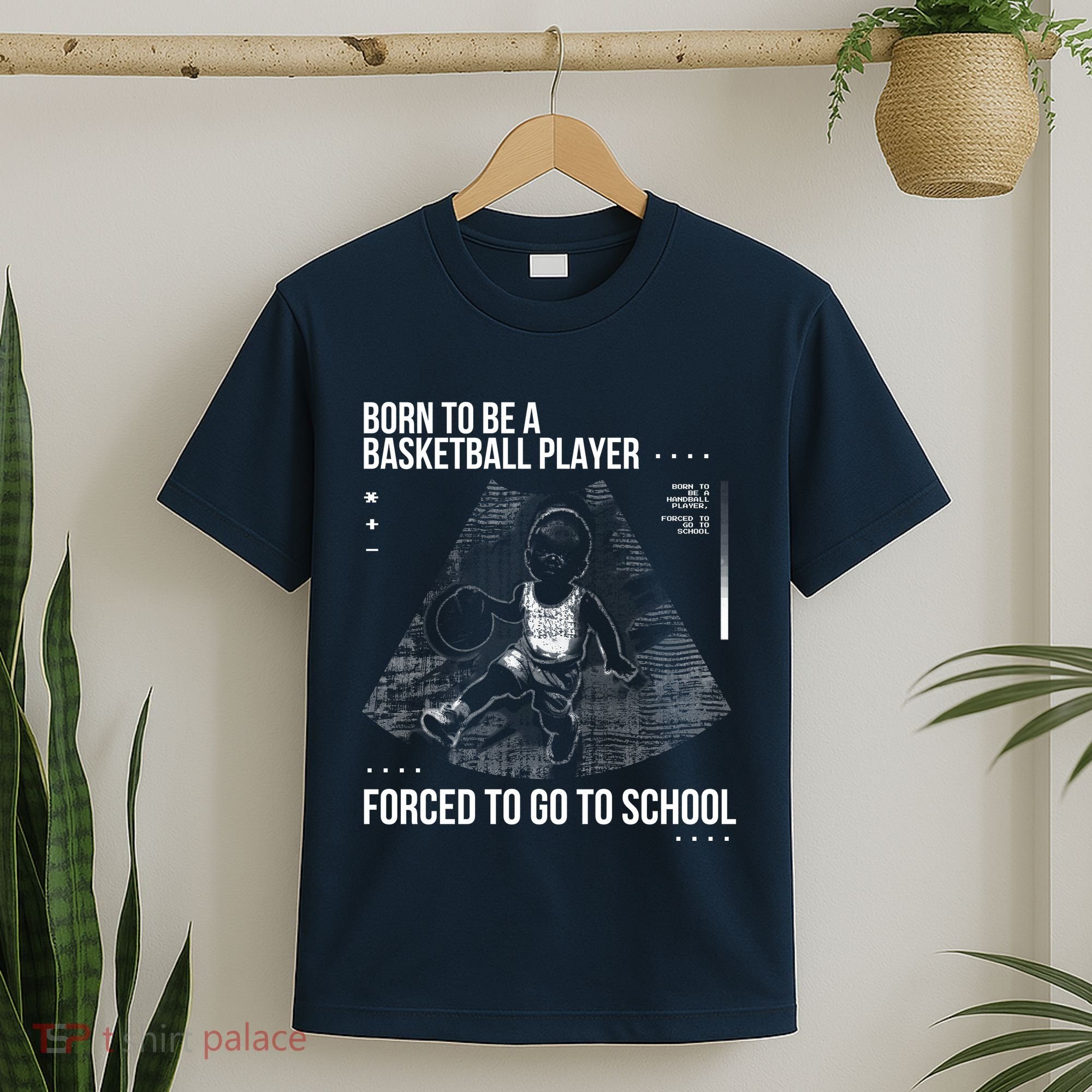 Born To Be A Basketball Player Forced To Go To School T-Shirt