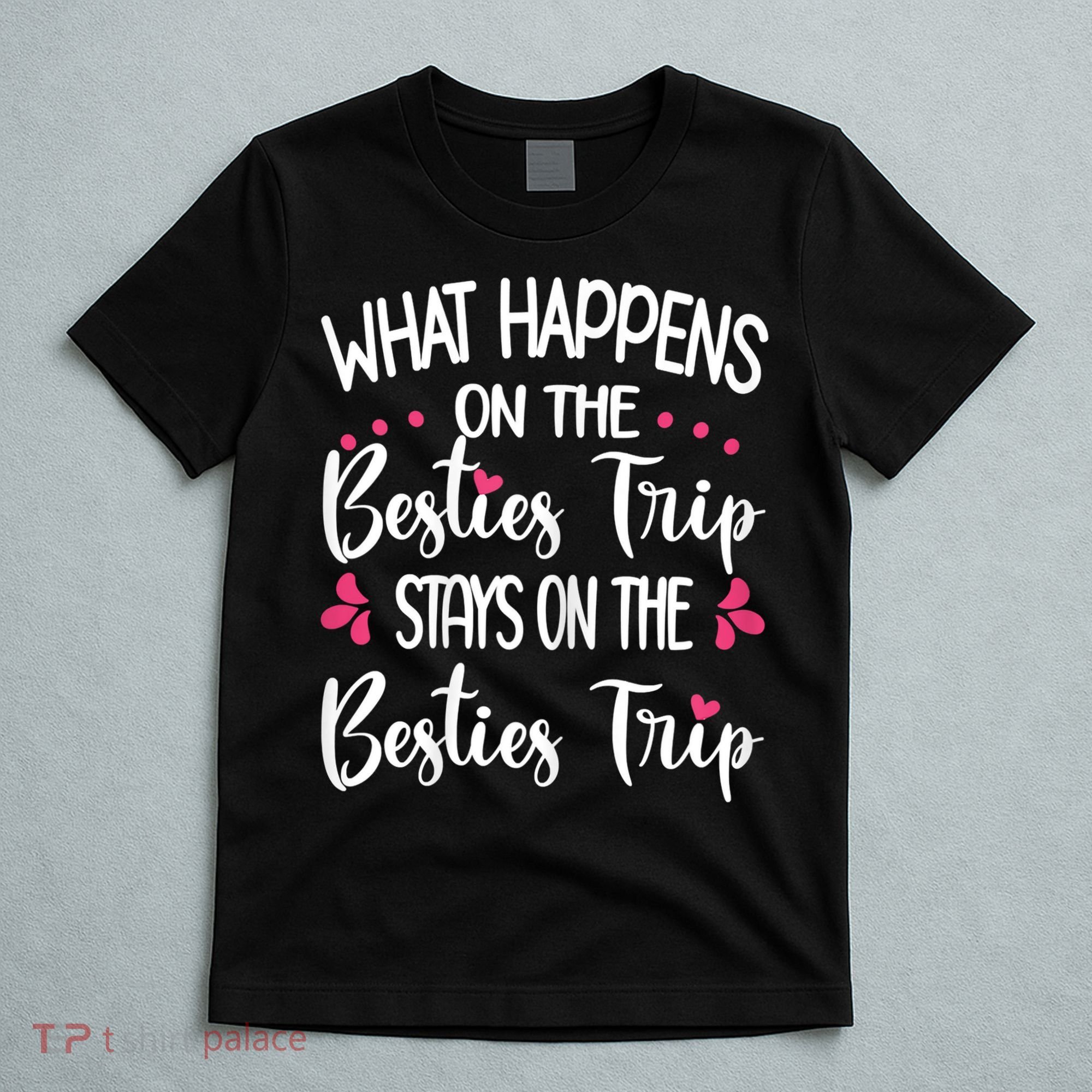 Besties Trip Best Friend Vacation Travel Girl S Squad T-Shirt
