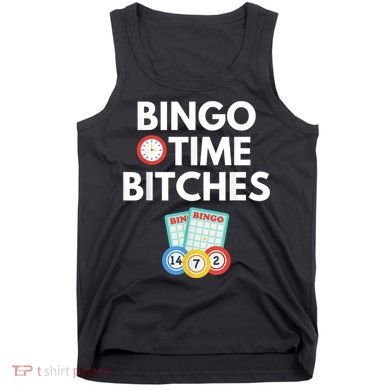 Bingo Time Bitches Funny Bingo Player Game Lover Humor Tank Top