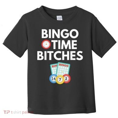 Bingo Time Bitches Funny Bingo Player Game Lover Humor Toddler T-Shirt