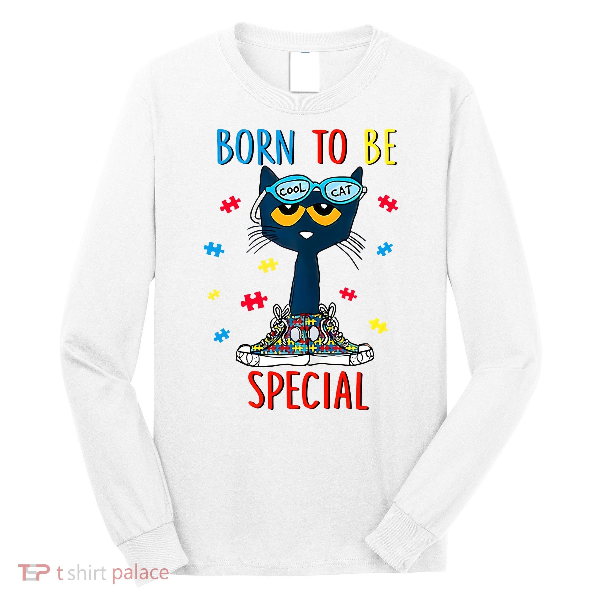Born To Be Special Autism Awareness Autism Heart Autism Cool Cat Long Sleeve Shirt