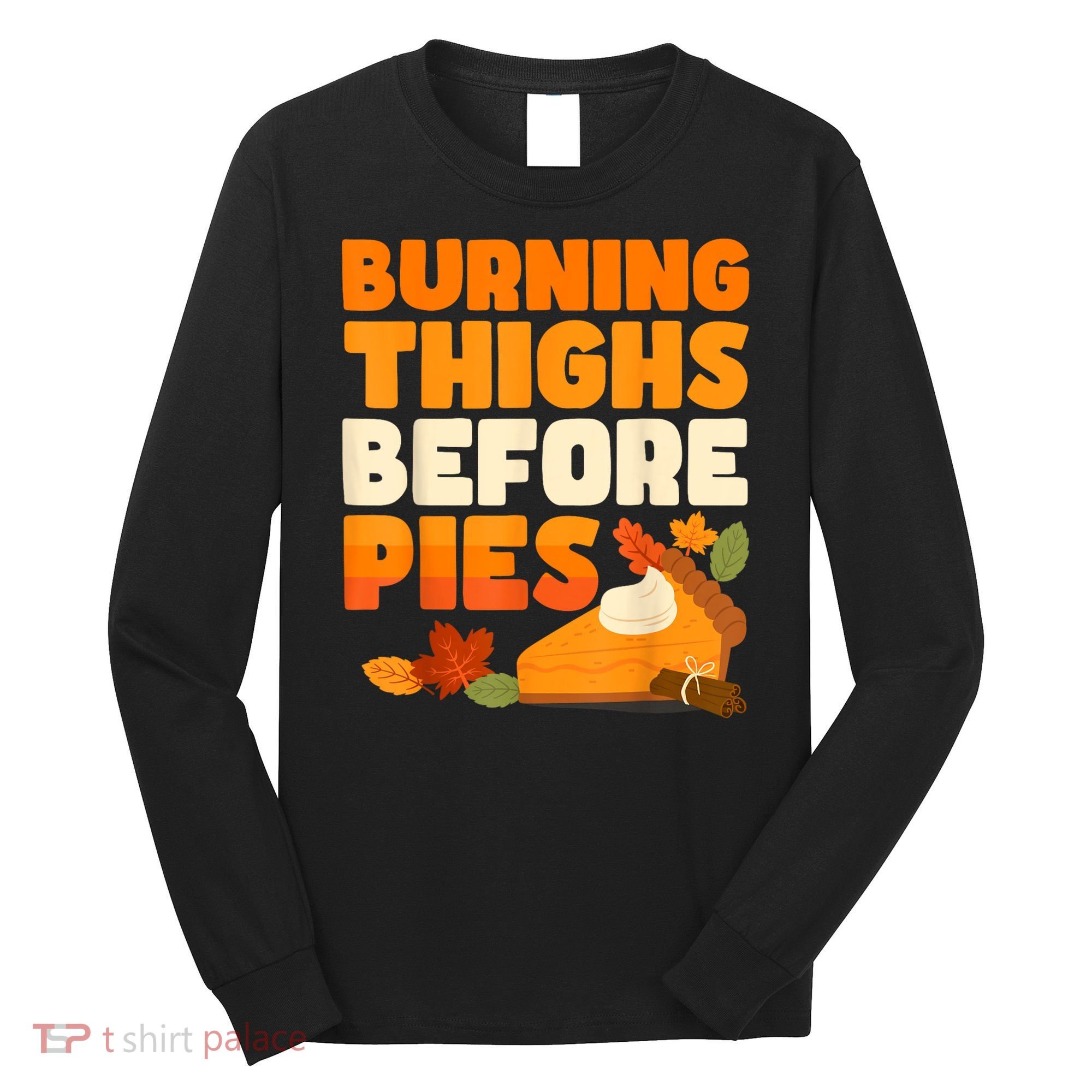 Burning Thighs Before Pies Thanksgiving Turkey Running Trot Long Sleeve Shirt