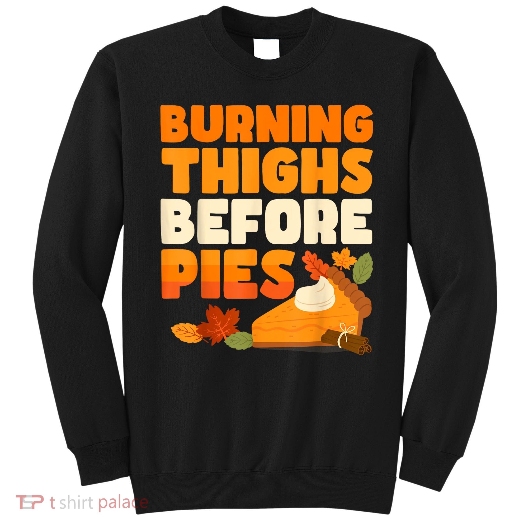 Burning Thighs Before Pies Thanksgiving Turkey Running Trot Sweatshirt