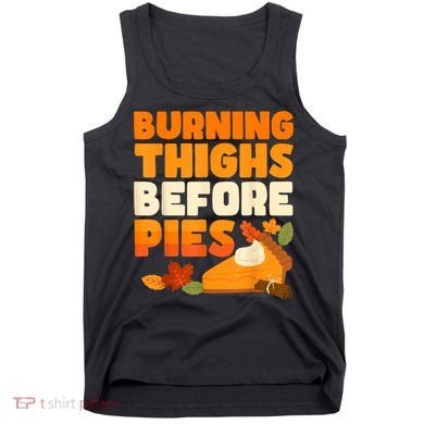 Burning Thighs Before Pies Thanksgiving Turkey Running Trot Tank Top
