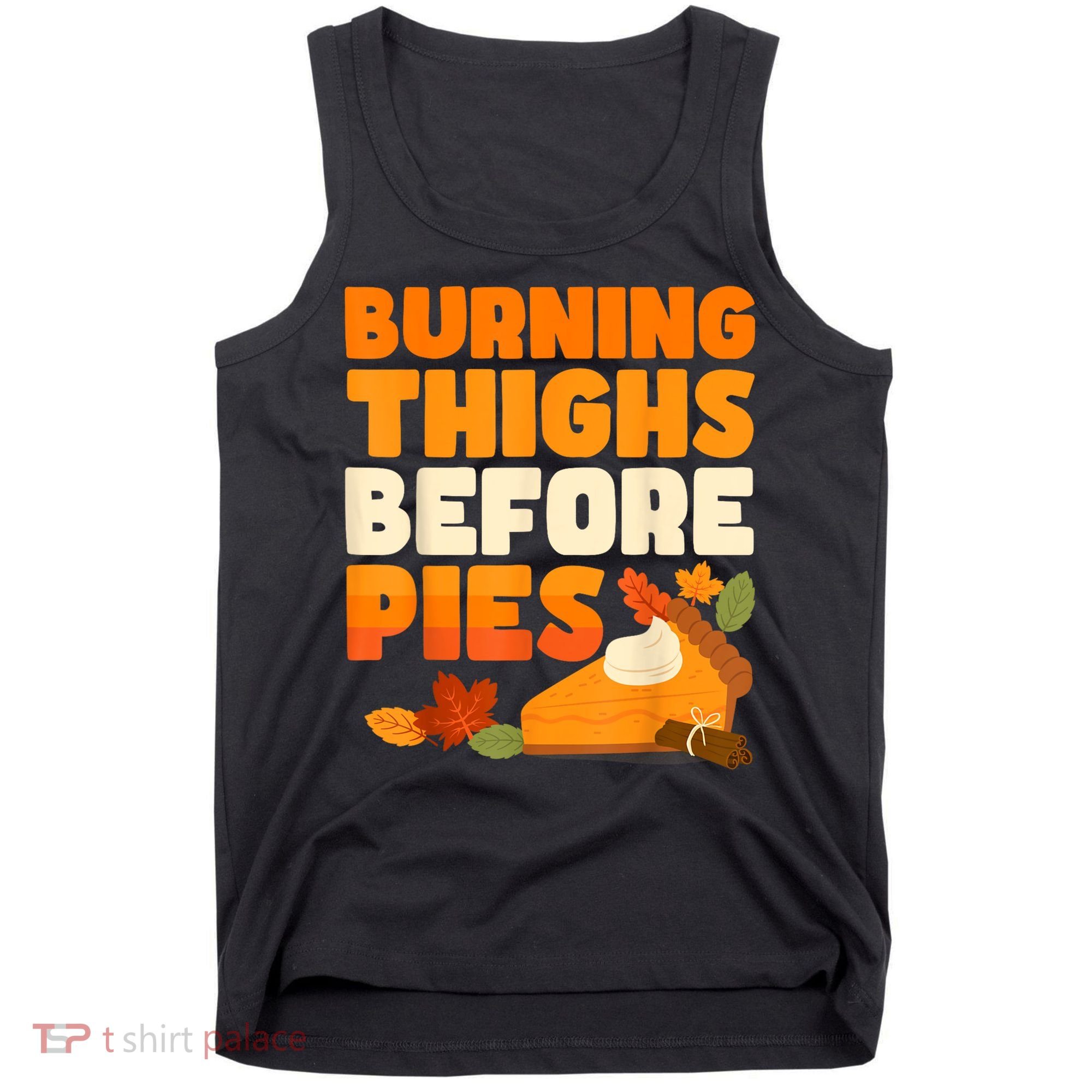 Burning Thighs Before Pies Thanksgiving Turkey Running Trot Tank Top