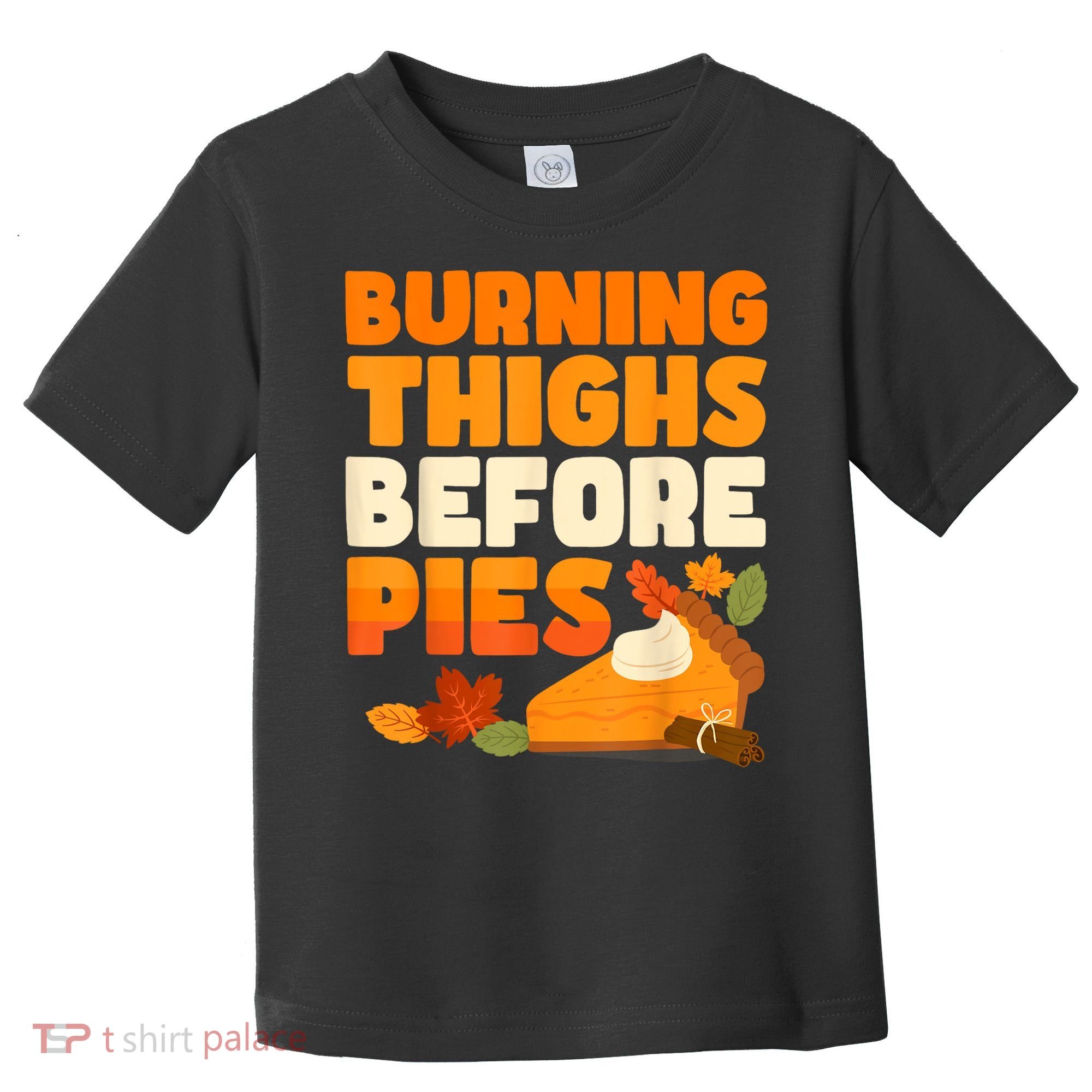 Burning Thighs Before Pies Thanksgiving Turkey Running Trot Toddler T-Shirt
