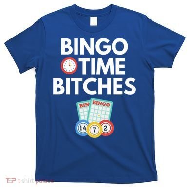 Bingo Time Bitches Funny Bingo Player Game Lover Gift Humor Cute Gift T-Shirt
