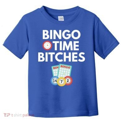 Bingo Time Bitches Funny Bingo Player Game Lover Gift Humor Cute Gift Toddler T-Shirt