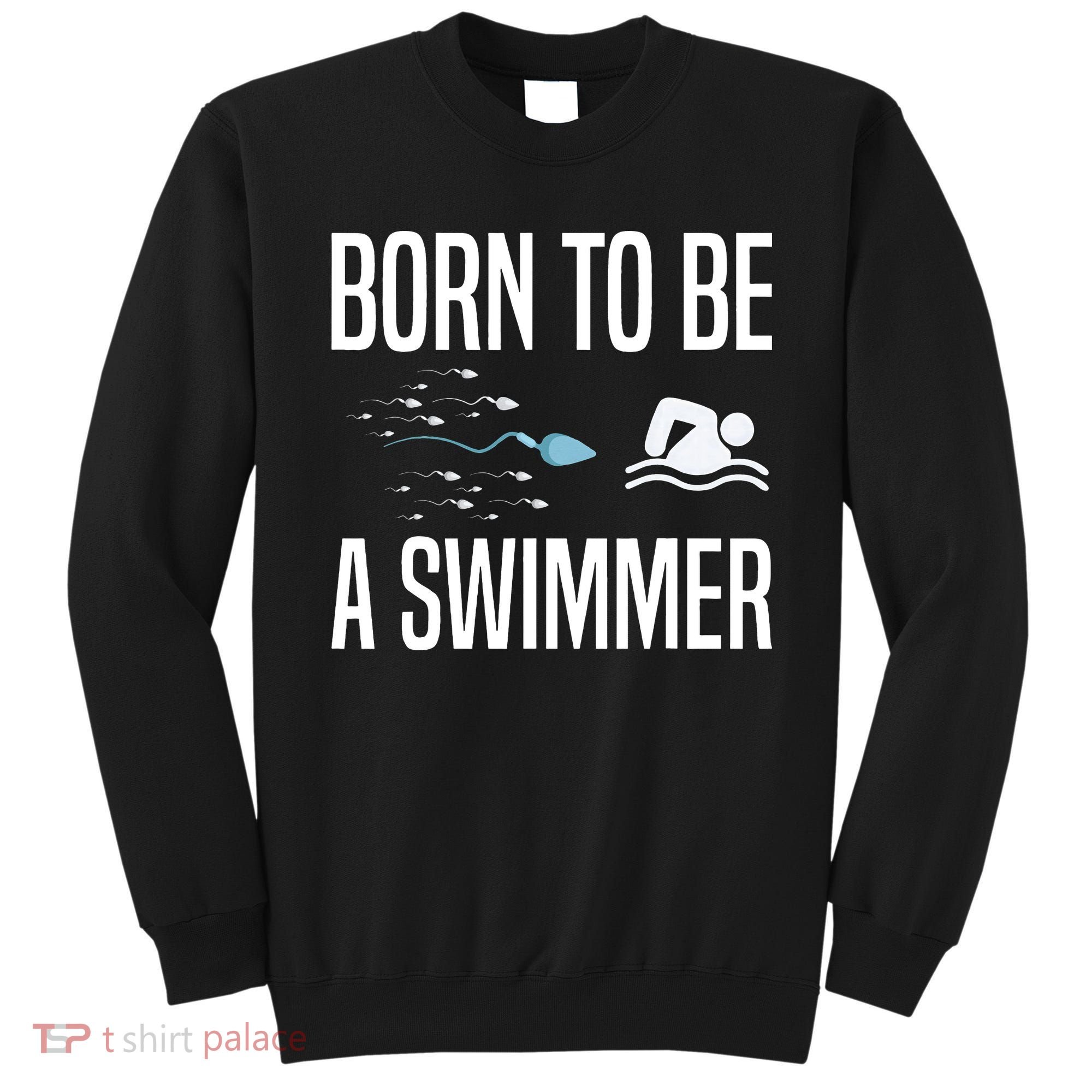 Born To Be A Swimmer Swimming Sport Swimmer Sweatshirt