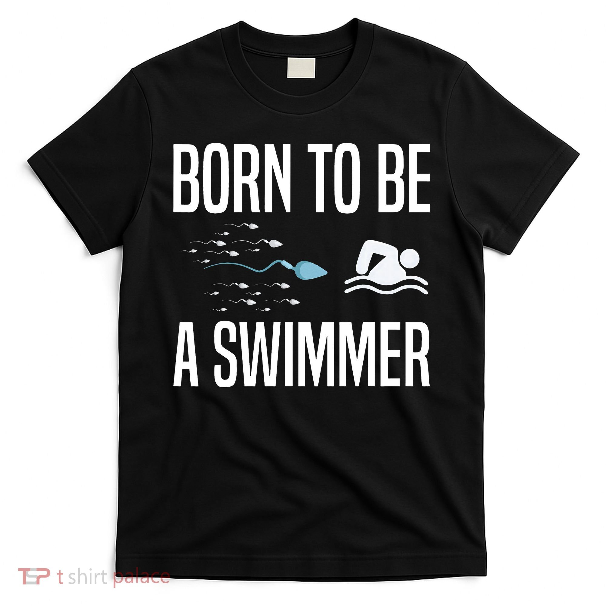 Born To Be A Swimmer Swimming Sport Swimmer T-Shirt