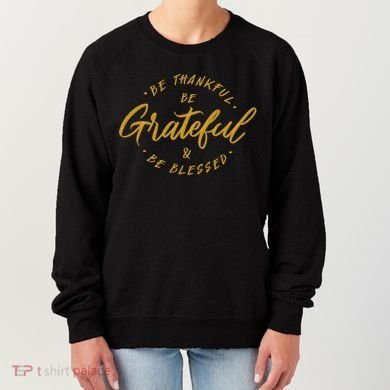 Be Thankful Be Grateful And Be Blessed Women's Sweatshirt
