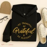 Be Thankful Be Grateful And Be Blessed Hoodie thumb 4