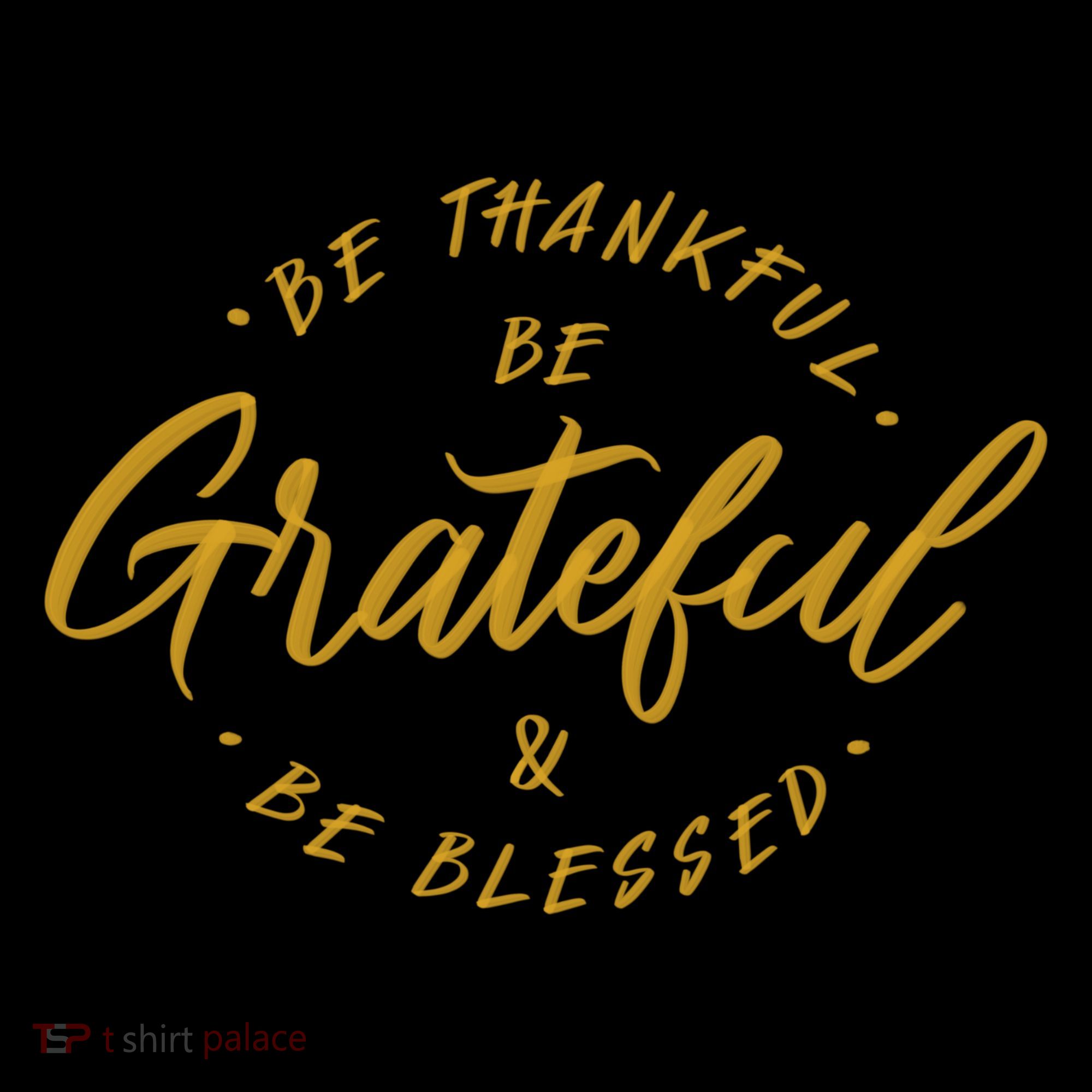Be Thankful Be Grateful And Be Blessed Sweatshirt