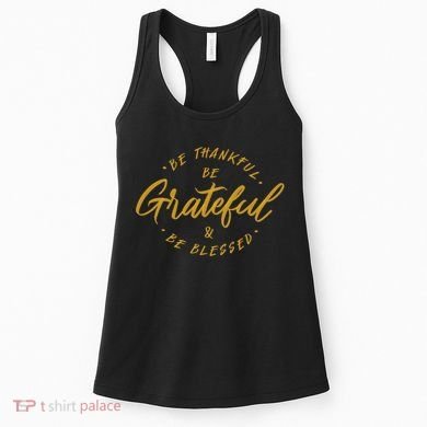 Be Thankful Be Grateful And Be Blessed Women's Tank Top