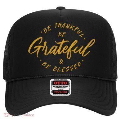 Be Thankful Be Grateful And Be Blessed Hat