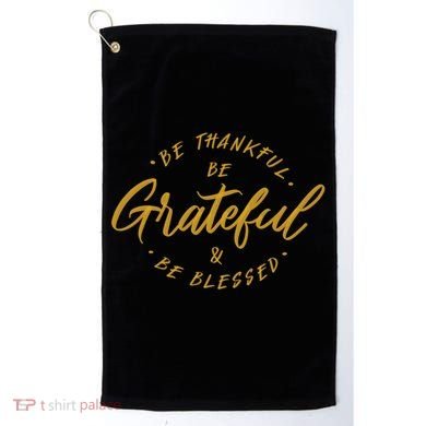 Be Thankful Be Grateful And Be Blessed Golf Towel