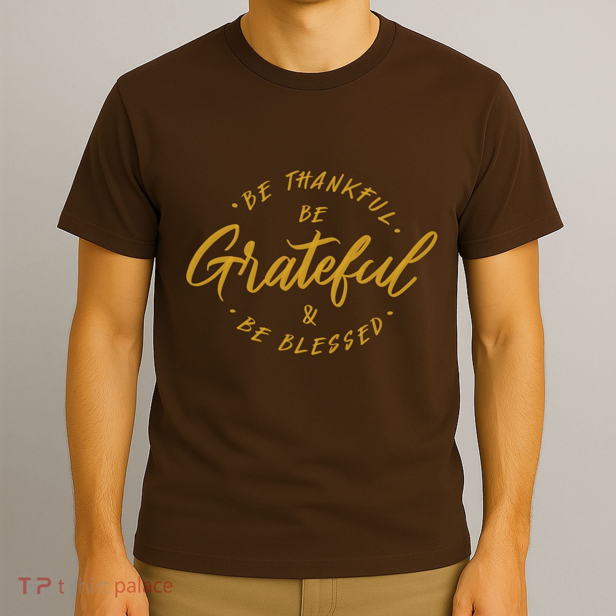 Be Thankful Be Grateful And Be Blessed T-Shirt